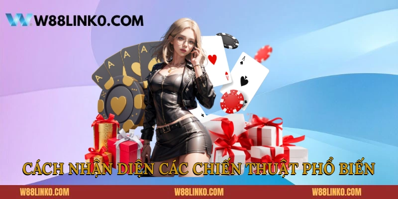 Cách nhận diện các chiến thuật phổ biến 