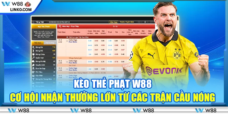 Kèo thẻ phạt W88 - Cơ hội nhận thưởng lớn từ các trận cầu nóng