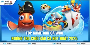 Top game bắn cá W88 – Những trò chơi săn cá hot nhất 2025