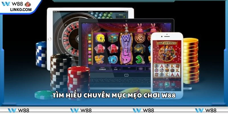 Tìm hiểu chuyên mục mẹo chơi w88