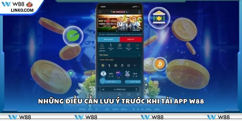 Những điều cần lưu ý trước khi tải app W88