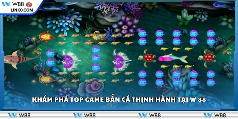 Khám phá top game bắn cá thịnh hành tại W 88