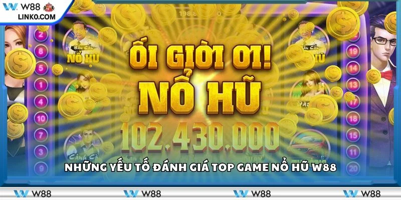 Những yếu tố đánh giá top game nổ hũ W88