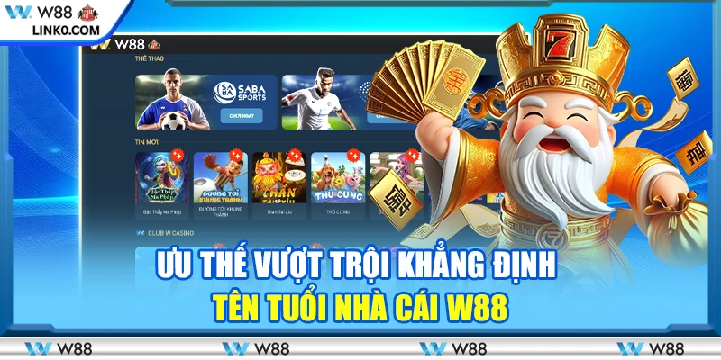 Ưu thế vượt trội khẳng định tên tuổi nhà cái W88